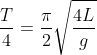 \frac{T}{4}=\frac{\pi }{2}\sqrt{\frac{4L}{g}}
